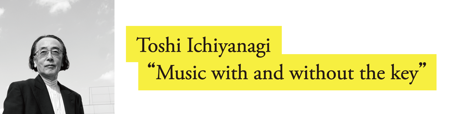 “Music with and without the key” by Toshi Ichiyanagi
